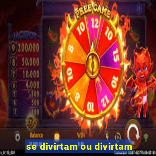 se divirtam ou divirtam-se